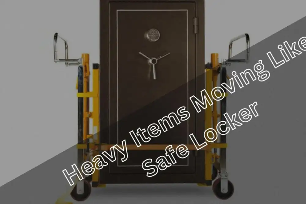 Heavy Items Moving Like Safe Locker